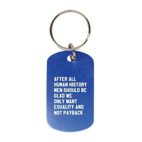 After All Human History Men Should Be Glad We Only Want Equality and Not Payback Dog Tag Keychain in Blue Laser Engraved 8